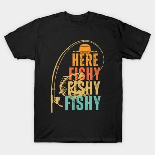 Here Fishy Fishy Fishy funny fishing T-Shirt